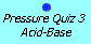 Pressure Quiz 3:  acid-base equilibria
