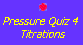 Pressure Quiz 4: aqueous equilibria and titrations